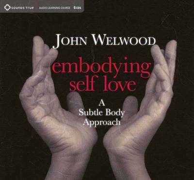 Embodying Self-Love - John Welwood  Ph.d