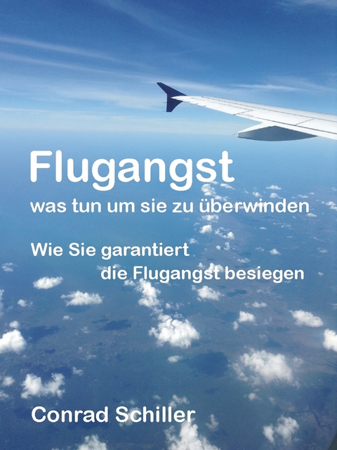 Flugangst - was tun um sie zu überwinden -  Conrad Schiller