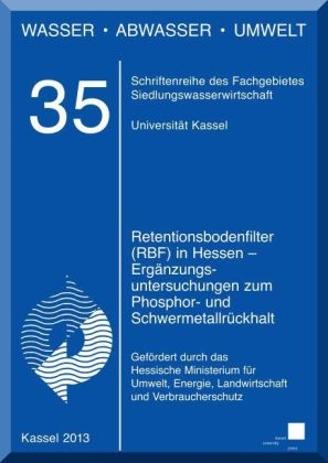 Rententionsbodenfilter (RBF) in Hessen - Ergänzungsuntersuchungen zum Phosphor- und Schwermetallrückhalt - 