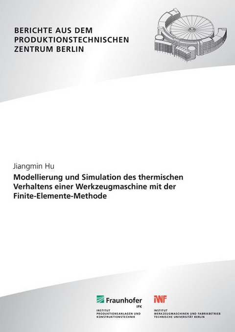 Modellierung und Simulation des thermischen Verhaltens einer Werkzeugmaschine mit der Finite-Elemente-Methode. - Jiangmin Hu