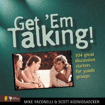 Get 'Em Talking - Mike Yaconelli, Scott Koenigsaecher