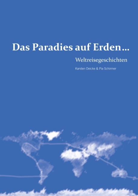 Das Paradies auf Erden... - Karsten Deicke, Pia Schirmer