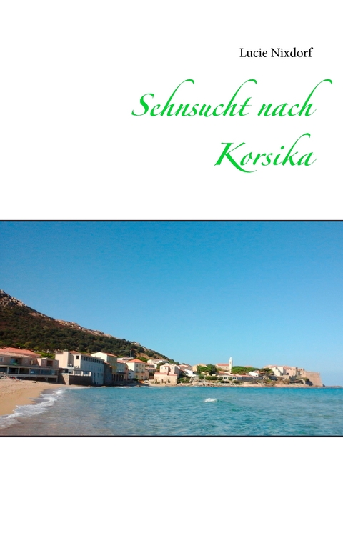 Sehnsucht nach Korsika - Lucie Nixdorf