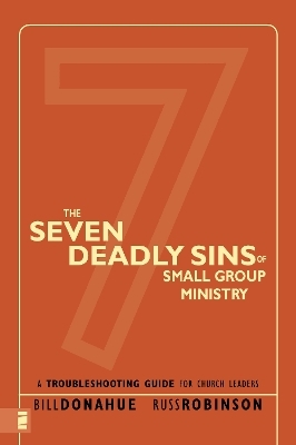 The Seven Deadly Sins of Small Group Ministry - Bill Donahue, Russ G. Robinson