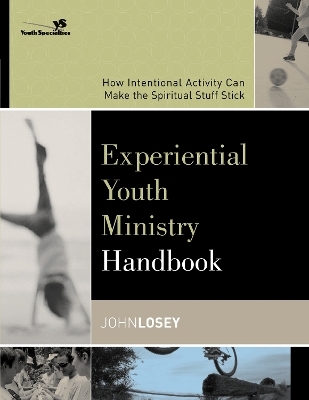 Experiential Youth Ministry Handbook - John Losey,  Youth Specialties