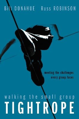 Walking the Small Group Tightrope - Bill Donahue, Russ G. Robinson