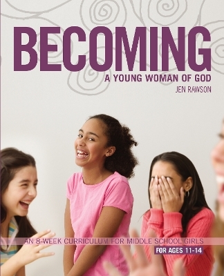 Becoming a Young Woman of God - Jen Rawson