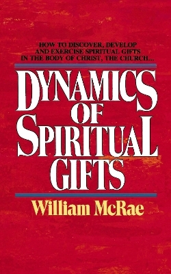 The Dynamics of Spiritual Gifts - William J. McRae