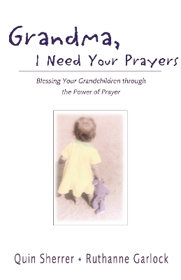 Grandma, I Need Your Prayers - Quin M. Sherrer, Ruthanne Garlock