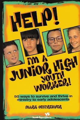 Help! I'm a Junior High Youth Worker! - Mark Oestreicher