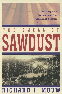 The Smell of Sawdust - Richard J. Mouw