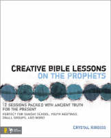 Creative Bible Lessons on the Prophets - Crystal Kirgiss
