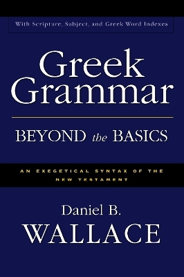 Greek Grammar Beyond the Basics - Daniel B. Wallace