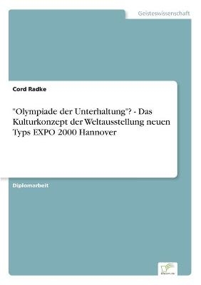 "Olympiade der Unterhaltung"? - Das Kulturkonzept der Weltausstellung neuen Typs EXPO 2000 Hannover - Cord Radke