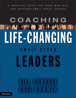 Coaching Life-changing Small Group Leaders - Greg Bowman, Bill Donahue