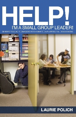 Help! I'm a Small-Group Leader! - Laurie Polich