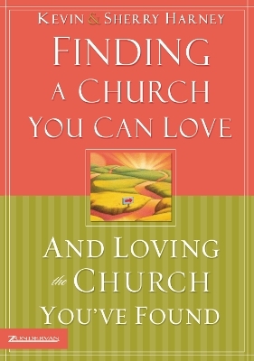 Finding a Church You Can Love and Loving the Church You've Found - Kevin G. Harney, Sherry Harney