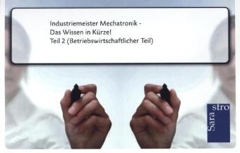 Industriemeister Mechatronik - Das Wissen in Kürze -  Hrsg. Sarastro GmbH