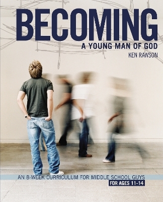 Becoming a Young Man of God - Ken Rawson