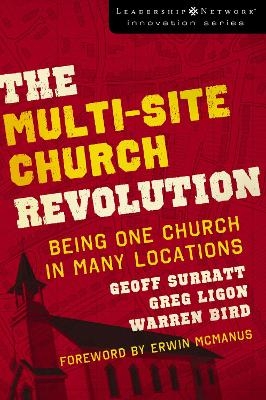 The Multi-Site Church Revolution - Geoff Surratt, Greg Ligon, Warren Bird