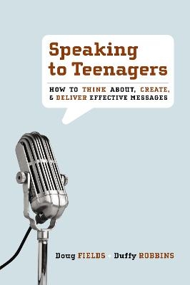 Speaking to Teenagers - Doug Fields, Duffy Robbins