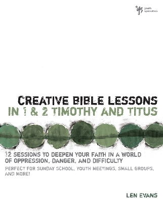 Creative Bible Lessons in 1 and 2 Timothy and Titus - Len Evans