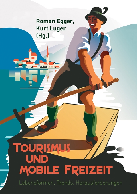 Tourismus und mobile Freizeit - Roman Egger, Kurt Luger