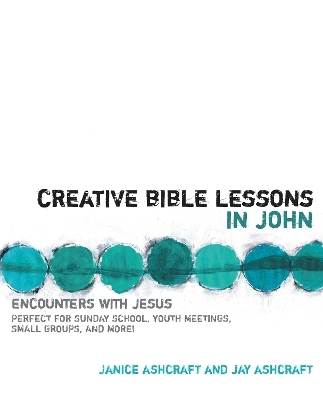 Creative Bible Lessons in John - Janice And Jay Ashcraft