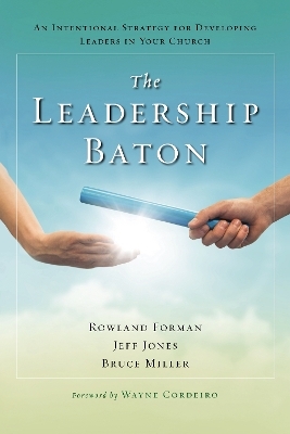 The Leadership Baton - Rowland Forman, Jeff Jones, Bruce B. Miller