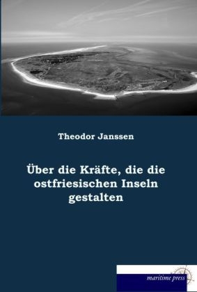 Ãber die KrÃ¤fte, die die ostfriesischen Inseln gestalten - Theodor Janssen