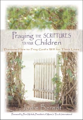 Praying the Scriptures for Your Children - Jodie Berndt