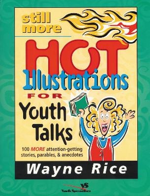 Still More Hot Illustrations for Youth Talks - Wayne Rice
