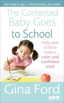 The Contented Baby Goes to School - Contented Little Baby Gina Ford