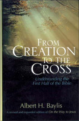 From Creation to the Cross - Albert H. Baylis