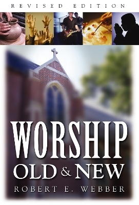 Worship Old and New - Robert  E. Webber
