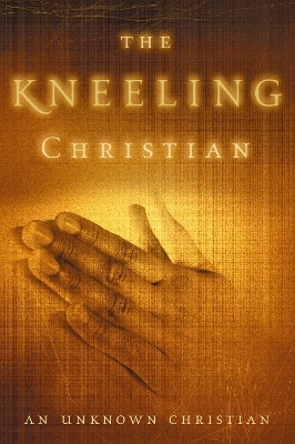 The Kneeling Christian -  Unknown Christian