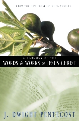 A Harmony of the Words and Works of Jesus Christ - J. Dwight Pentecost
