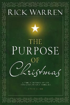 The Purpose of Christmas Study Guide - Rick Warren