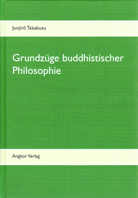 Grundzüge buddhistischer Philosophie - Junjiro Takakusu