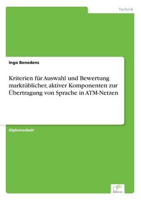 Kriterien fÃ¼r Auswahl und Bewertung marktÃ¼blicher, aktiver Komponenten zur Ãbertragung von Sprache in ATM-Netzen - Ingo Benedens