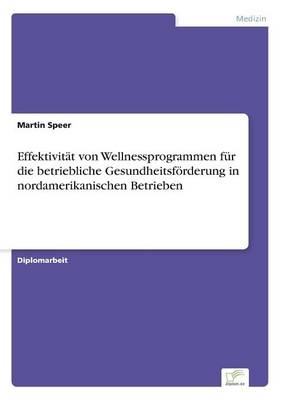 EffektivitÃ¤t von Wellnessprogrammen fÃ¼r die betriebliche GesundheitsfÃ¶rderung in nordamerikanischen Betrieben - Martin Speer