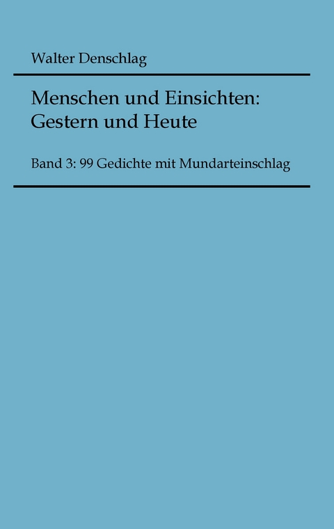 Menschen und Einsichten: Gestern und Heute - Walter Denschlag