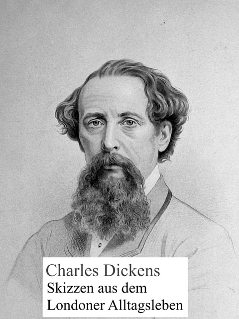 Skizzen aus dem Londoner Alltagsleben -  Charles Dickens
