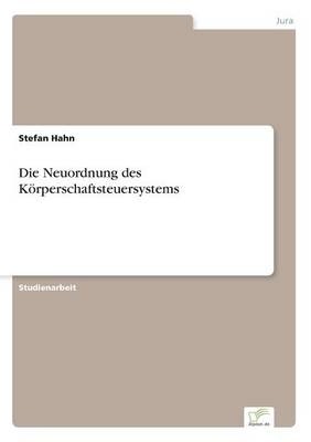 Die Neuordnung des KÃ¶rperschaftsteuersystems - Stefan Hahn