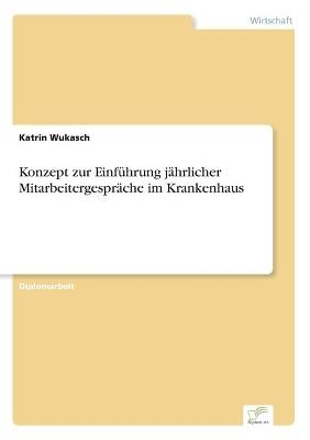 Konzept zur EinfÃ¼hrung jÃ¤hrlicher MitarbeitergesprÃ¤che im Krankenhaus - Katrin Wukasch