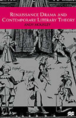 Renaissance Drama and Contemporary Literary Theory - Professor Andy Mousley