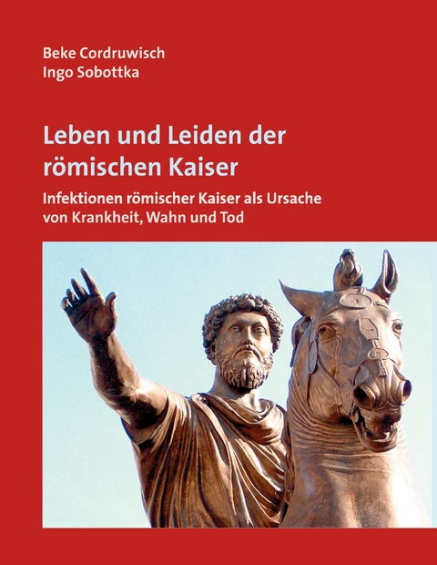 Leben und Leiden der römischen Kaiser -  Beke Cordruwisch,  Ingo Sobottka