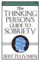The Thinking Person's Guide to Sobriety - Bert Pluymen