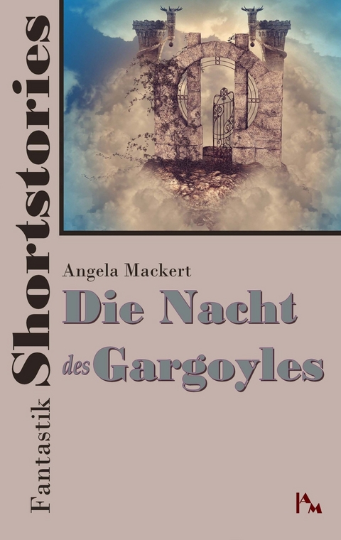 Fantastik Shortstories: Die Nacht des Gargoyles - Angela Mackert