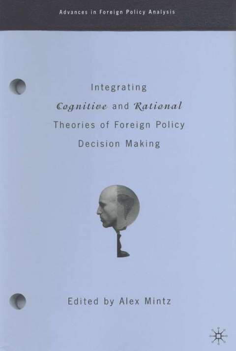 Integrating Cognitive and Rational Theories of Foreign Policy Decision Making - 